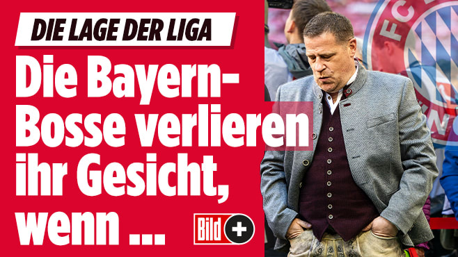 Die Lage der Liga : Die Bayern-Bosse verlieren ihr Gesicht, wenn ...