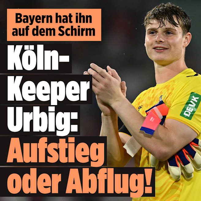 Bayern hat ihn auf dem Schirm - Köln-Keeper Urbig: Aufstieg oder Abflug!
