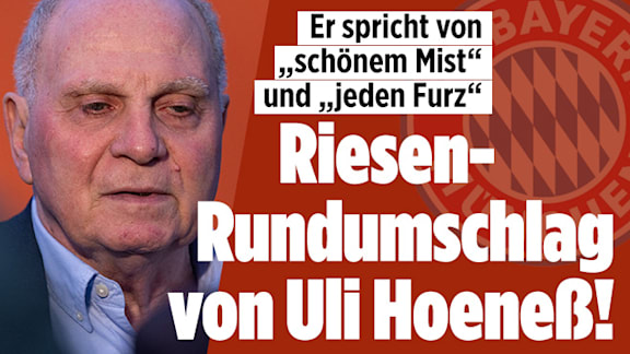 FC Bayern: Uli Hoeneß teilt aus – Er spricht von „schönem Mist“ und „jeden Furz“