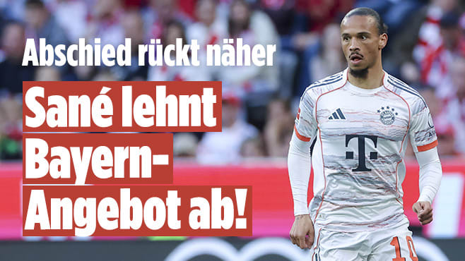 FC Bayern: Leroy Sané lehnt Angebot der Münchner ab!