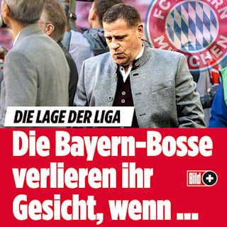 Die Lage der Liga : Die Bayern-Bosse verlieren ihr Gesicht, wenn ...