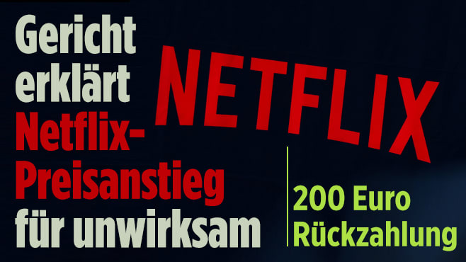 Netflix: Gericht erklärt Preisanstieg für unwirksam, 200 Euro Rückzahlung