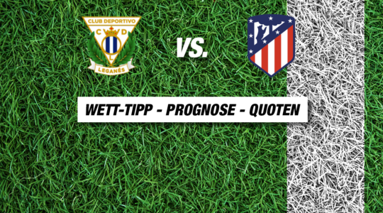 Leganés gegen Atletico Madrid Tipp, Prognose & Quote