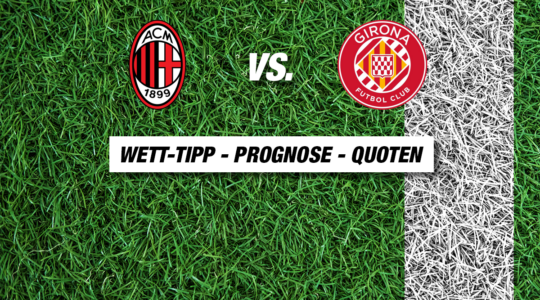 AC Mailand - Girona Tipp, Prognose & Quoten